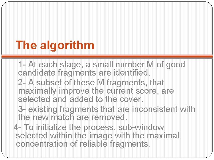 The algorithm 1 - At each stage, a small number M of good candidate