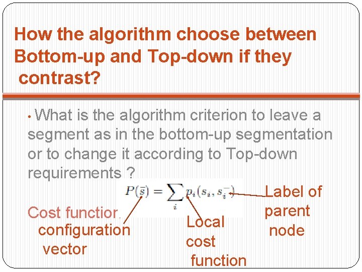 How the algorithm choose between Bottom-up and Top-down if they contrast? • What is