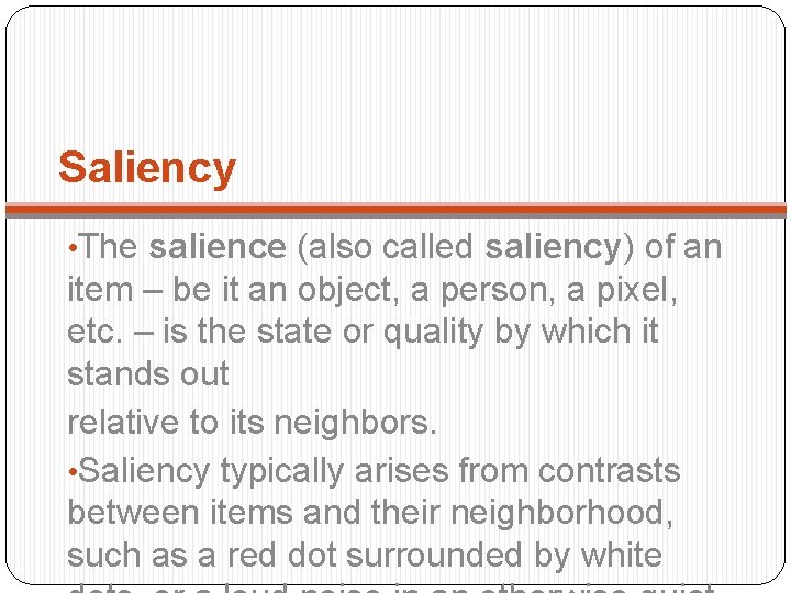 Saliency • The salience (also called saliency) of an item – be it an