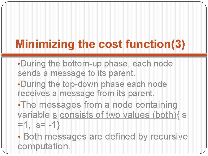 Minimizing the cost function(3) • During the bottom-up phase, each node sends a message