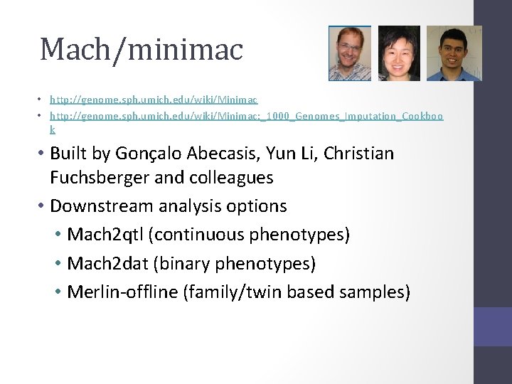 Mach/minimac • http: //genome. sph. umich. edu/wiki/Minimac: _1000_Genomes_Imputation_Cookboo k • Built by Gonçalo Abecasis,