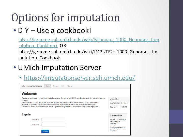 Options for imputation • DIY – Use a cookbook! http: //genome. sph. umich. edu/wiki/Minimac: