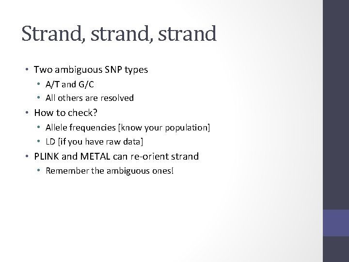 Strand, strand • Two ambiguous SNP types • A/T and G/C • All others