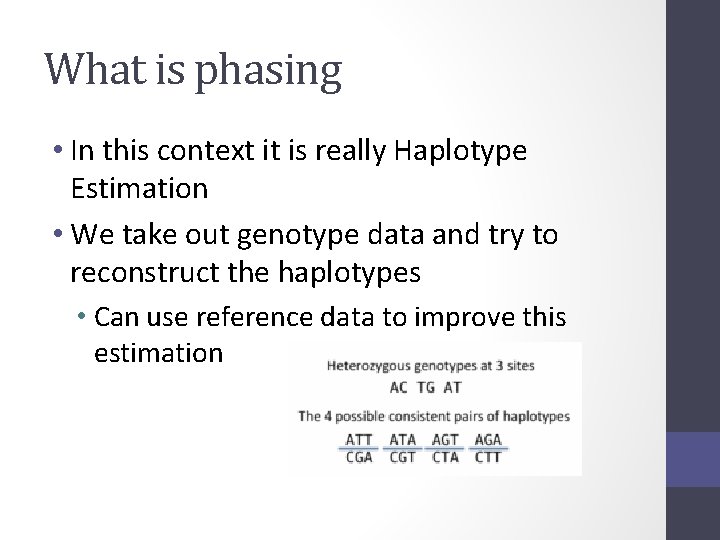 What is phasing • In this context it is really Haplotype Estimation • We