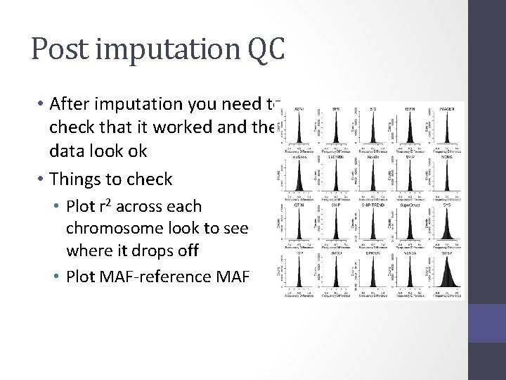 Post imputation QC • After imputation you need to check that it worked and