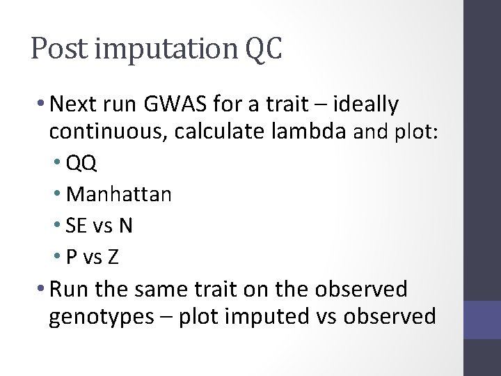 Post imputation QC • Next run GWAS for a trait – ideally continuous, calculate