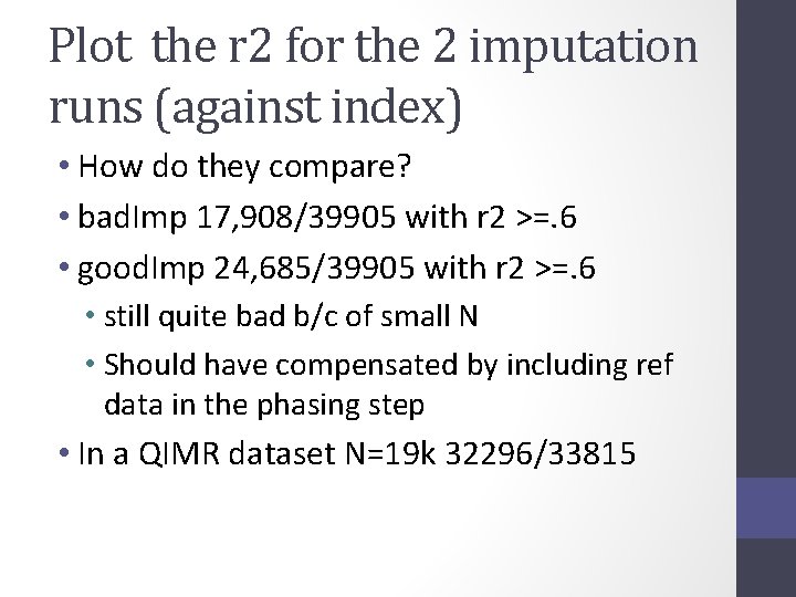 Plot the r 2 for the 2 imputation runs (against index) • How do