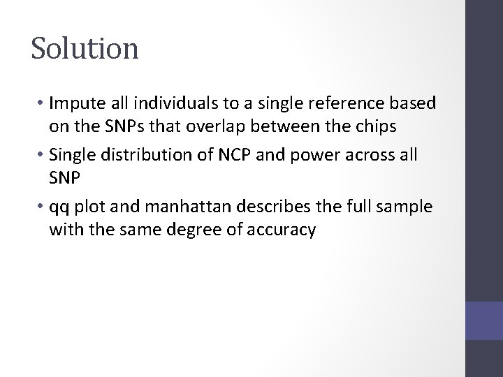 Solution • Impute all individuals to a single reference based on the SNPs that