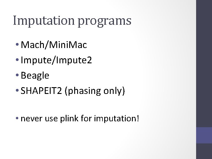 Imputation programs • Mach/Mini. Mac • Impute/Impute 2 • Beagle • SHAPEIT 2 (phasing