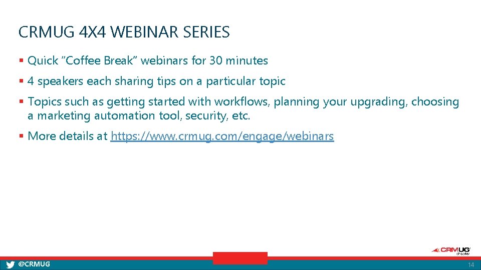 CRMUG 4 X 4 WEBINAR SERIES § Quick “Coffee Break” webinars for 30 minutes