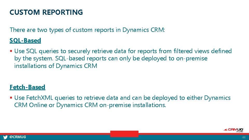 CUSTOM REPORTING There are two types of custom reports in Dynamics CRM: SQL-Based §