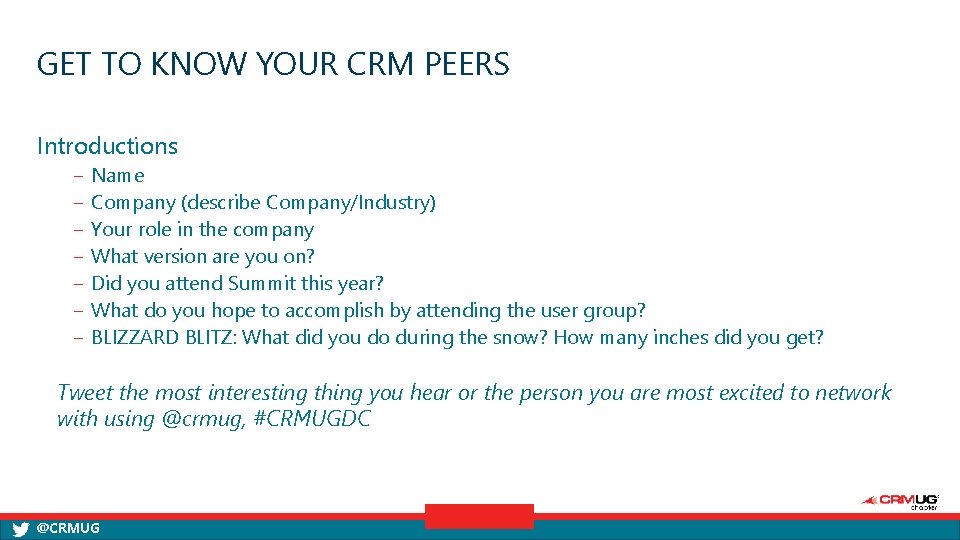 GET TO KNOW YOUR CRM PEERS Introductions ‒ ‒ ‒ ‒ Name Company (describe