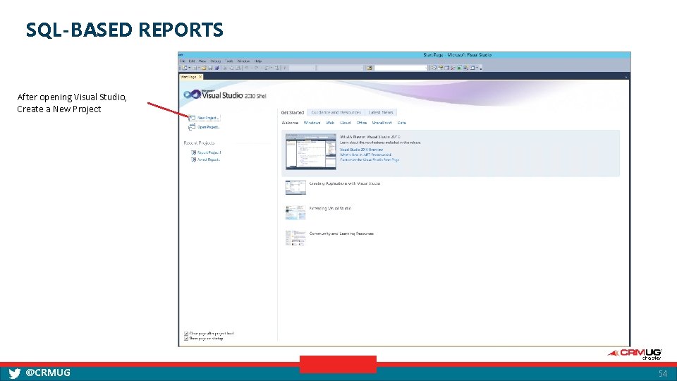SQL-BASED REPORTS After opening Visual Studio, Create a New Project @CRMUG 54 