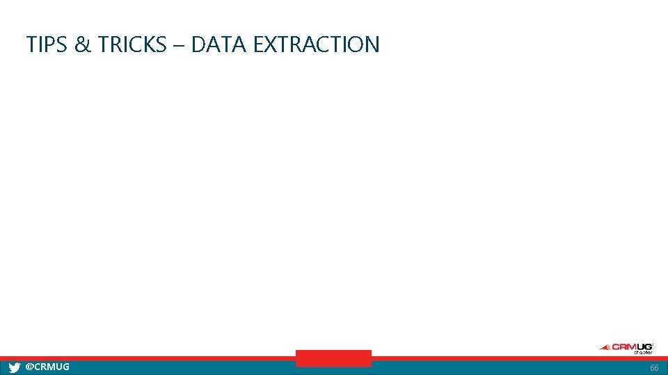 TIPS & TRICKS – DATA EXTRACTION @CRMUG 66 