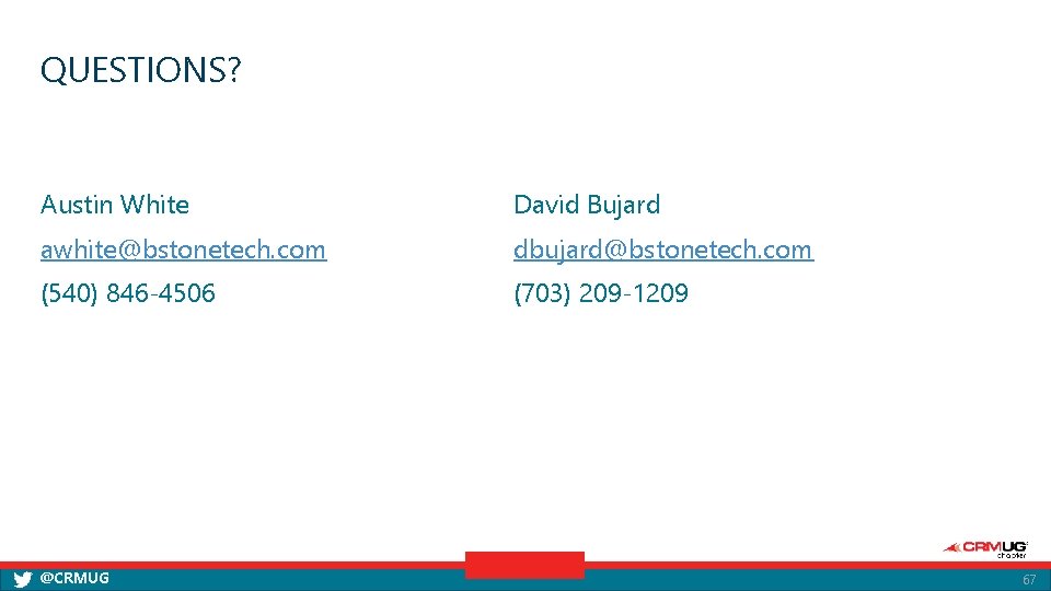 QUESTIONS? Austin White David Bujard awhite@bstonetech. com dbujard@bstonetech. com (540) 846 -4506 (703) 209