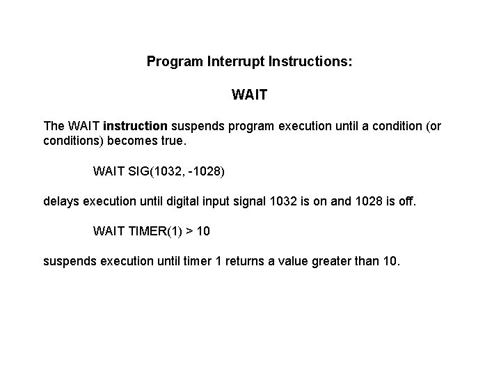 Program Interrupt Instructions: WAIT The WAIT instruction suspends program execution until a condition (or