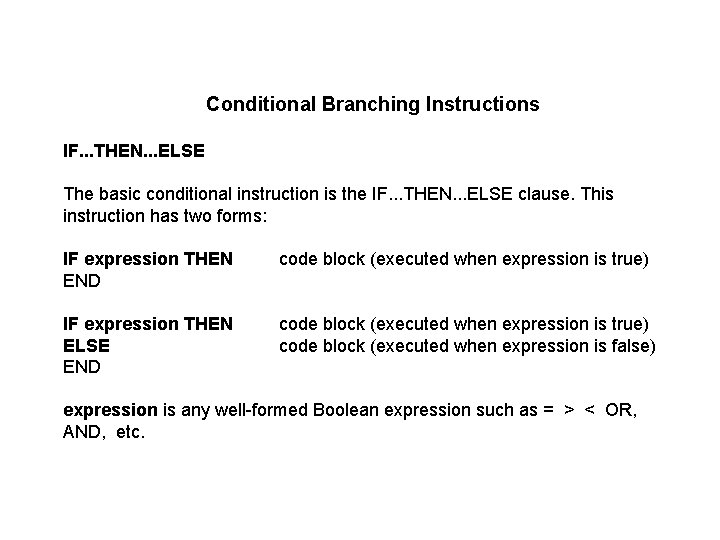 Conditional Branching Instructions IF. . . THEN. . . ELSE The basic conditional instruction