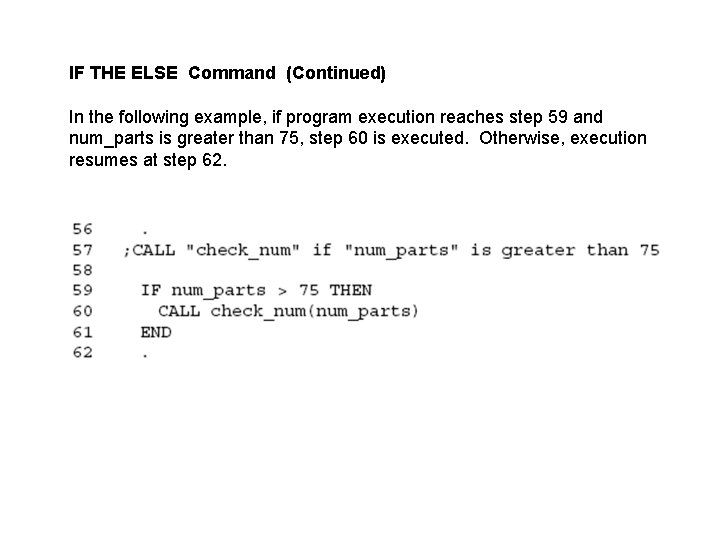 IF THE ELSE Command (Continued) In the following example, if program execution reaches step