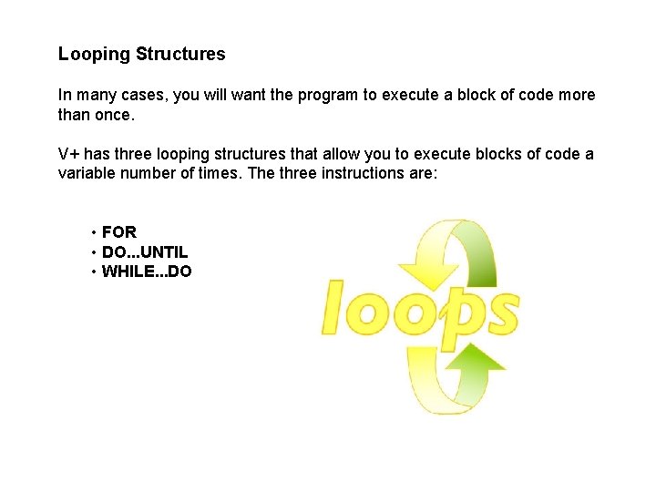 Looping Structures In many cases, you will want the program to execute a block