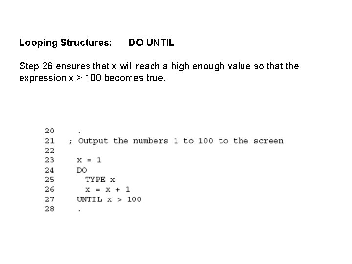 Looping Structures: DO UNTIL Step 26 ensures that x will reach a high enough