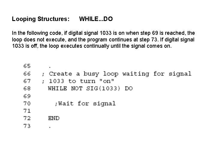 Looping Structures: WHILE. . . DO In the following code, if digital signal 1033