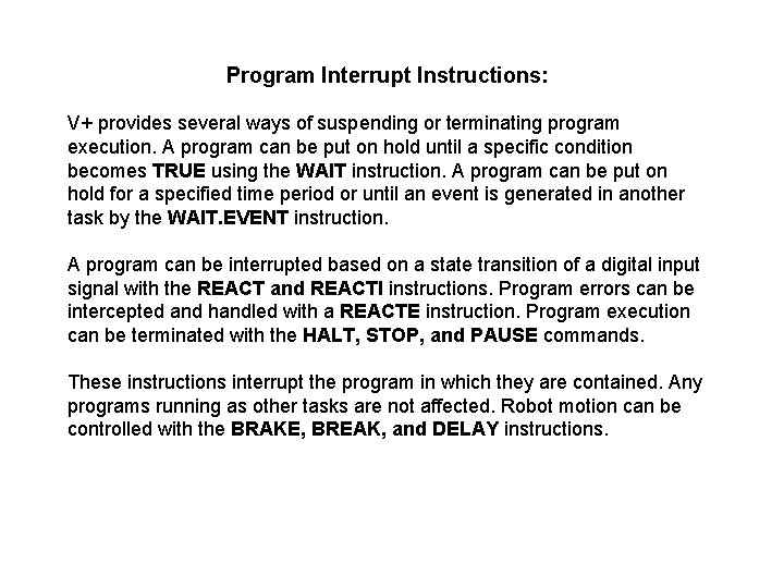 Program Interrupt Instructions: V+ provides several ways of suspending or terminating program execution. A
