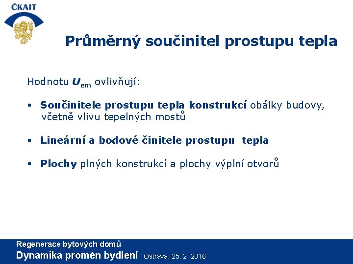 Průměrný součinitel prostupu tepla Hodnotu Uem ovlivňují: § Součinitele prostupu tepla konstrukcí obálky budovy,