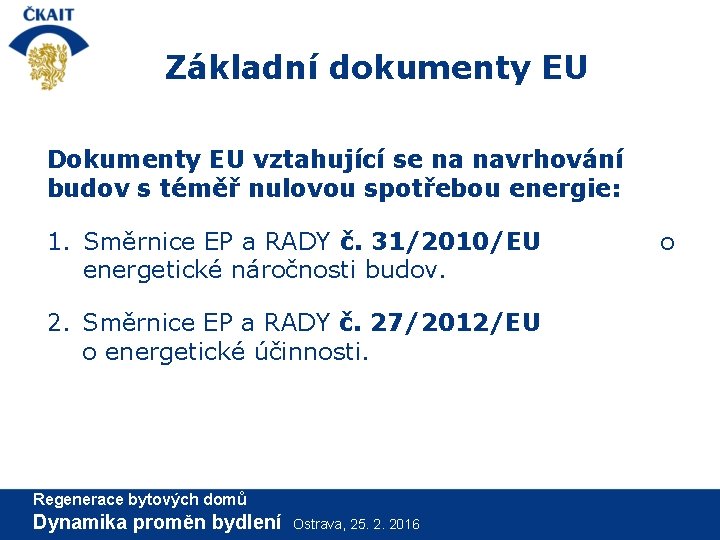 Základní dokumenty EU Dokumenty EU vztahující se na navrhování budov s téměř nulovou spotřebou
