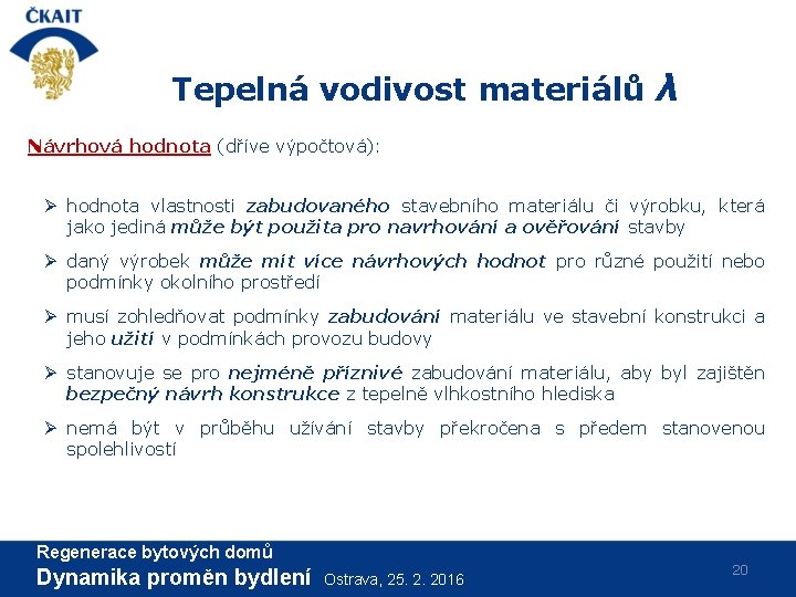 Tepelná vodivost materiálů λ Návrhová hodnota (dříve výpočtová): Ø hodnota vlastnosti zabudovaného stavebního materiálu