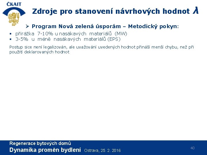 Zdroje pro stanovení návrhových hodnot λ Ø Program Nová zelená úsporám – Metodický pokyn: