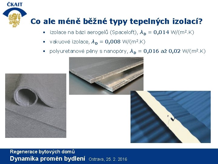 Co ale méně běžné typy tepelných izolací? § izolace na bázi aerogelů (Spaceloft), λD