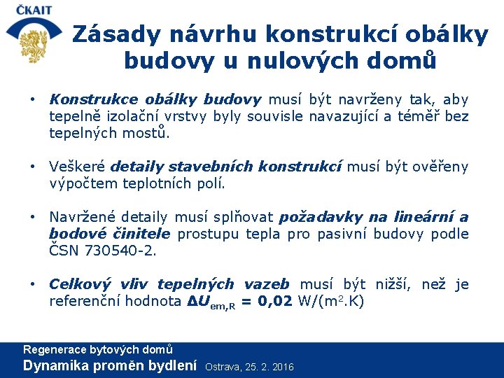 Zásady návrhu konstrukcí obálky budovy u nulových domů • Konstrukce obálky budovy musí být
