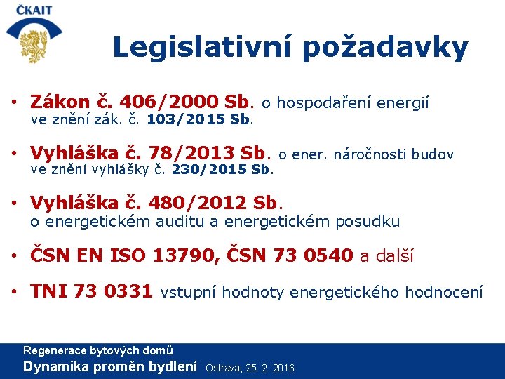 Legislativní požadavky • Zákon č. 406/2000 Sb. o hospodaření energií ve znění zák. č.