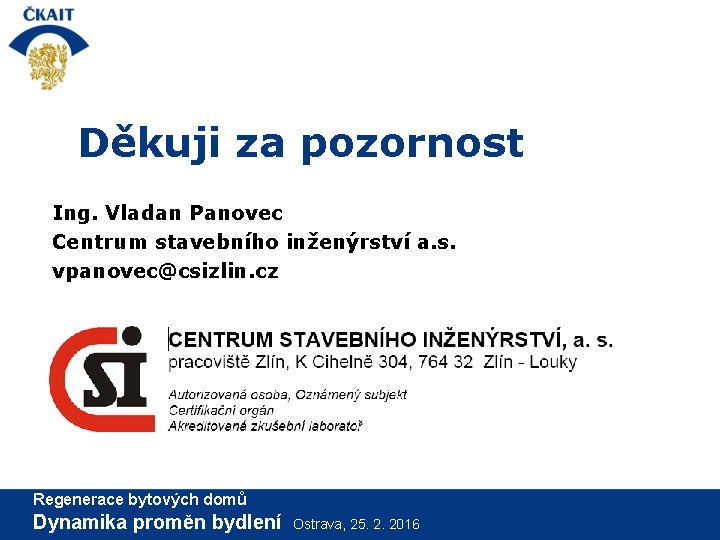 Děkuji za pozornost Ing. Vladan Panovec Centrum stavebního inženýrství a. s. vpanovec@csizlin. cz Regenerace
