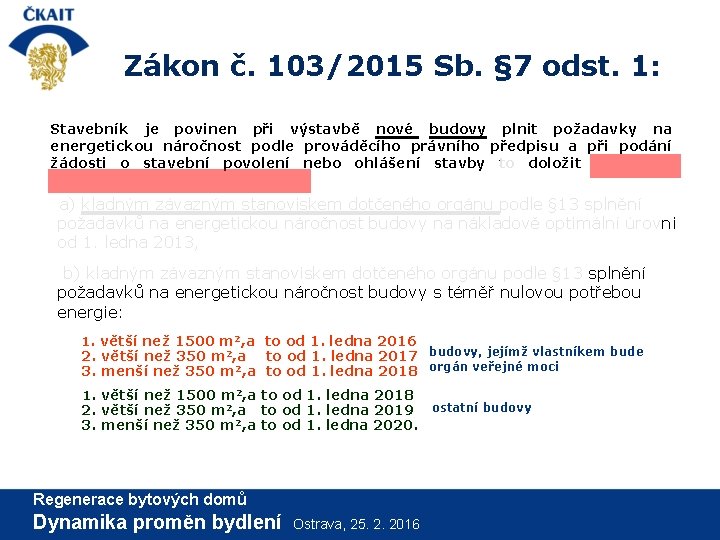 Zákon č. 103/2015 Sb. § 7 odst. 1: Stavebník je povinen při výstavbě nové