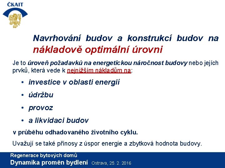 Navrhování budov a konstrukcí budov na nákladově optimální úrovni Je to úroveň požadavků na