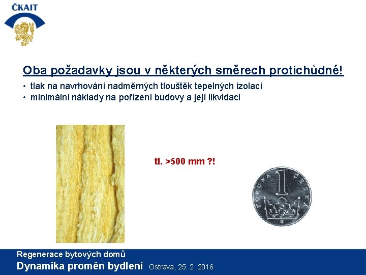 Oba požadavky jsou v některých směrech protichůdné! • tlak na navrhování nadměrných tlouštěk tepelných