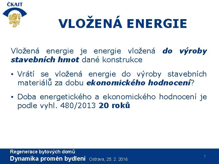 VLOŽENÁ ENERGIE Vložená energie je energie vložená do výroby stavebních hmot dané konstrukce •