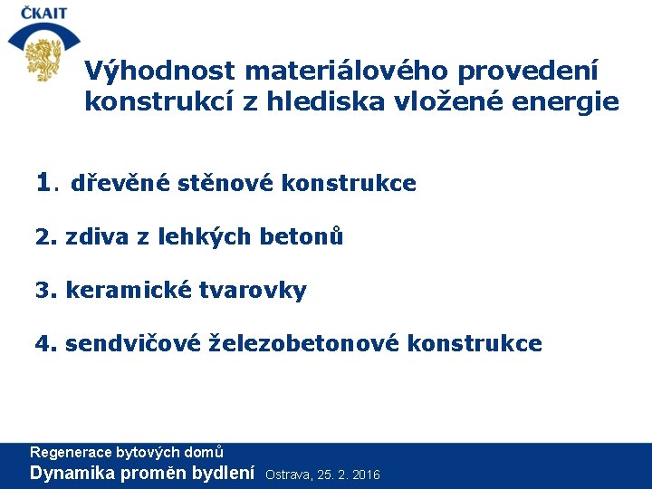 Výhodnost materiálového provedení konstrukcí z hlediska vložené energie 1. dřevěné stěnové konstrukce 2. zdiva