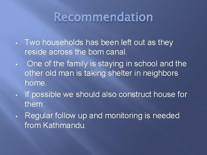 Recommendation • • Two households has been left out as they reside across the