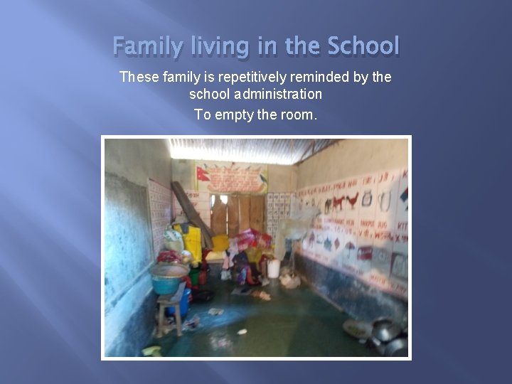 Family living in the School These family is repetitively reminded by the school administration