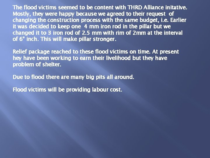 The flood victims seemed to be content with THRD Alliance initative. Mostly, they were