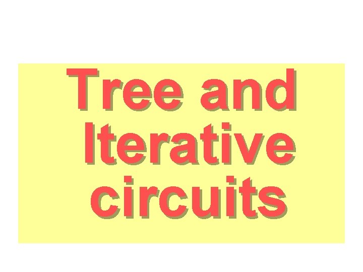 Tree and Iterative circuits 