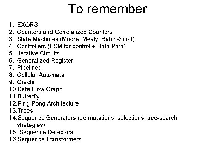 To remember 1. EXORS 2. Counters and Generalized Counters 3. State Machines (Moore, Mealy,