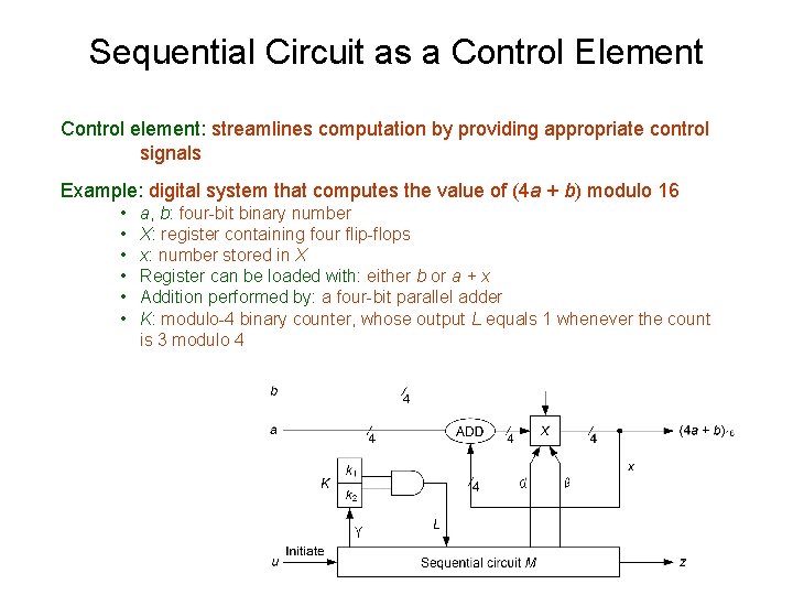 Sequential Circuit as a Control Element Control element: streamlines computation by providing appropriate control