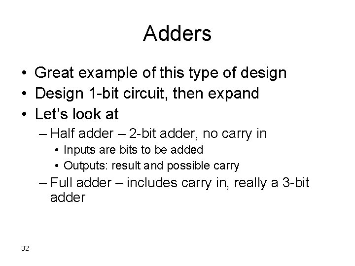 Adders • Great example of this type of design • Design 1 -bit circuit,