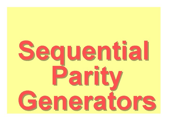 Sequential Parity Generators 