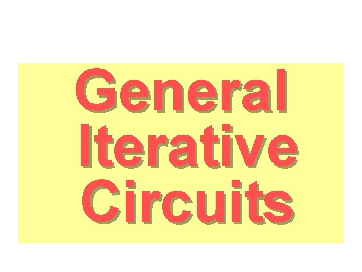 General Iterative Circuits 