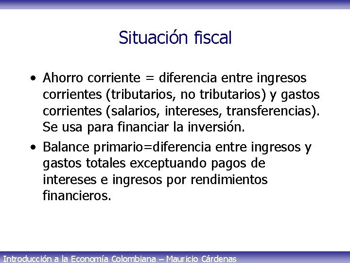 Situación fiscal • Ahorro corriente = diferencia entre ingresos corrientes (tributarios, no tributarios) y