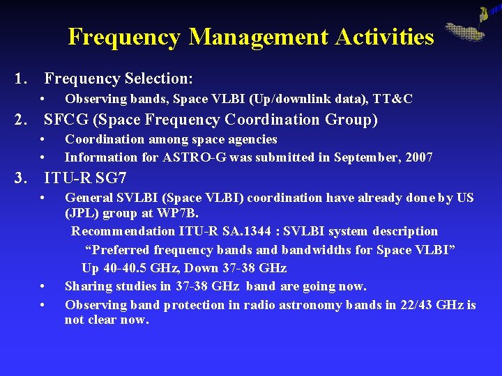 Frequency Management Activities 1. Frequency Selection: • Observing bands, Space VLBI (Up/downlink data), TT&C